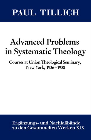 Advanced Problems in Systematic Theology: Courses at Union Theological Seminary, New York, 1936-1938