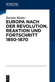 Title: Europa nach der Revolution: Reaktion und Fortschritt 1850-1870, Author: Torsten Riotte