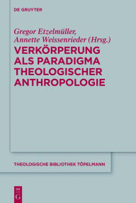 Title: Verkorperung als Paradigma theologischer Anthropologie, Author: Gregor Etzelmuller