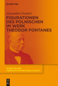 Title: Figurationen des Polnischen im Werk Theodor Fontanes, Author: Alexandra Dunkel