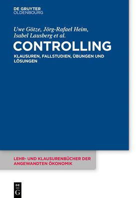 Controlling: Klausuren, Fallstudien, Übungen und Lösungen