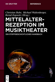 Title: Mittelalterrezeption im Musiktheater: Ein stoffgeschichtliches Handbuch, Author: Christian Buhr