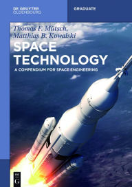 Title: Space Technology: A Compendium for Space Engineering, Author: Thomas F. M#x000FC;tsch