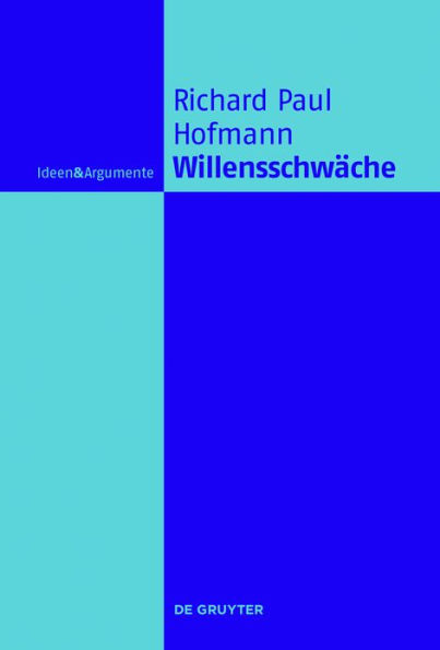 Willensschwache: Eine handlungstheoretische und moralphilosophische Untersuchung