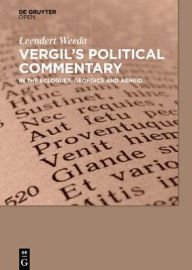 Title: Vergil's Political Commentary: in the Eclogues, Georgics and Aeneid, Author: Leendert Weeda