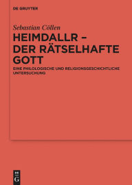 Title: Heimdallr - der rätselhafte Gott: Eine philologische und religionsgeschichtliche Untersuchung, Author: Sebastian Cöllen