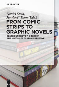 Title: From Comic Strips to Graphic Novels: Contributions to the Theory and History of Graphic Narrative / Edition 2, Author: Daniel Stein
