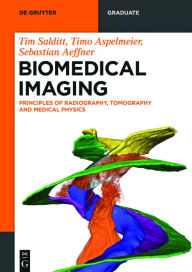 Title: Biomedical Imaging: Principles of Radiography, Tomography and Medical Physics, Author: Tim Salditt