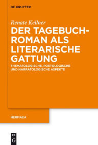 Title: Der Tagebuchroman als literarische Gattung: Thematologische, poetologische und narratologische Aspekte, Author: Renate Kellner