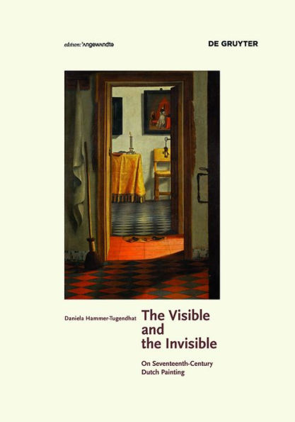 The Visible and the Invisible: On Seventeenth-Century Dutch Painting