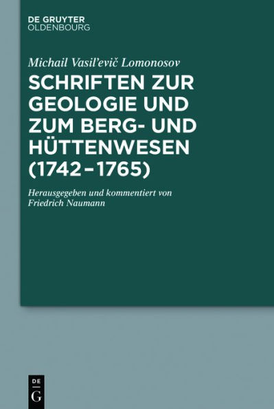 Schriften zur Geologie und zum Berg- und Hüttenwesen (1742-1765): Herausgegeben und kommentiert von Friedrich Naumann