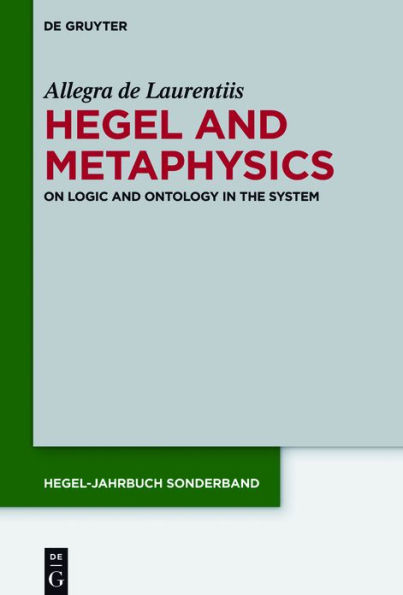 Hegel and Metaphysics: On Logic Ontology the System