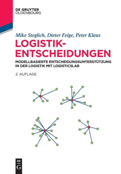 Logistik-Entscheidungen: Modellbasierte Entscheidungsunterstutzung in der Logistik mit LogisticsLab