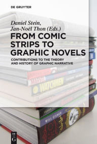 Title: From Comic Strips to Graphic Novels: Contributions to the Theory and History of Graphic Narrative, Author: Daniel Stein