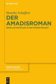 Title: Der Amadisroman: Serielles Erzählen in der Frühen Neuzeit, Author: Henrike Schaffert