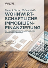 Title: Wohnwirtschaftliche Immobilienfinanzierung: Praxisleitfaden für Immobilieninvestoren, Author: Franz J. Sartor