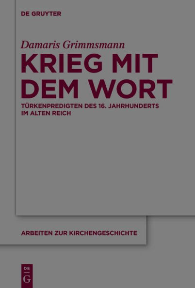 Krieg mit dem Wort: Türkenpredigten des 16. Jahrhunderts im Alten Reich