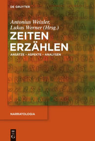 Title: Zeiten erzählen: Ansätze - Aspekte - Analysen, Author: Antonius Weixler