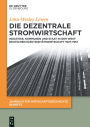 Die dezentrale Stromwirtschaft: Industrie, Kommunen und Staat in der westdeutschen Elektrizitätswirtschaft 1927-1957