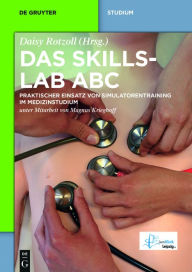Title: Das Skillslab ABC: Praktischer Einsatz von Simulatorentraining im Medizinstudium, Author: Daisy Rotzoll
