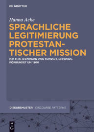 Title: Sprachliche Legitimierung protestantischer Mission: Die Publikationen von Svenska Missionsf#x000F6;rbundet um 1900, Author: Hanna Acke