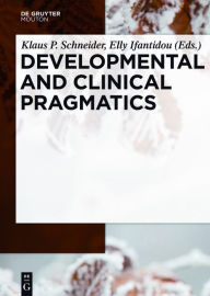 Title: Developmental and Clinical Pragmatics, Author: Klaus P. Schneider