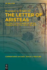 Title: The Letter of Aristeas: 'Aristeas to Philocrates' or 'On the Translation of the Law of the Jews', Author: Benjamin G. Wright