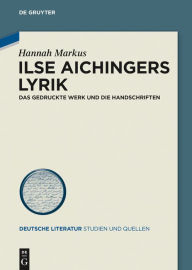 Title: Ilse Aichingers Lyrik: Das gedruckte Werk und die Handschriften, Author: Hannah Markus