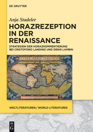 Title: Horazrezeption in der Renaissance: Strategien der Horazkommentierung bei Cristoforo Landino und Denis Lambin, Author: Anja Stadeler
