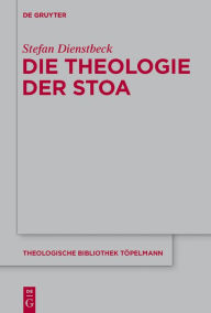 Title: Die Theologie der Stoa, Author: Stefan Dienstbeck