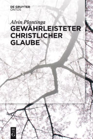 Title: Gewährleisteter christlicher Glaube, Author: Alvin Plantinga