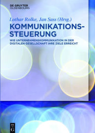Title: Kommunikationssteuerung: Wie Unternehmenskommunikation in der digitalen Gesellschaft ihre Ziele erreicht, Author: Lothar Rolke