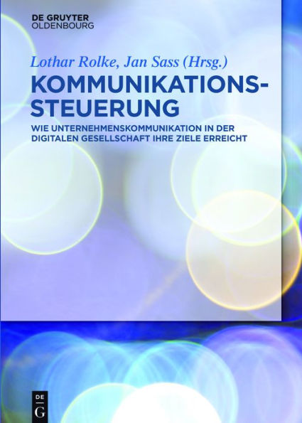 Kommunikationssteuerung: Wie Unternehmenskommunikation in der digitalen Gesellschaft ihre Ziele erreicht