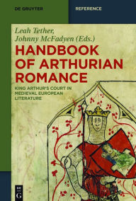 Title: Handbook of Arthurian Romance: King Arthur's Court in Medieval European Literature, Author: Leah Tether