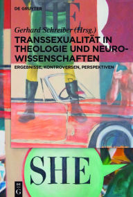 Title: Transsexualit#x000E4;t in Theologie und Neurowissenschaften: Ergebnisse, Kontroversen, Perspektiven, Author: Gerhard Schreiber