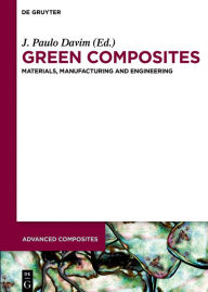 Title: Green Composites: Materials, Manufacturing and Engineering, Author: J. Paulo Davim