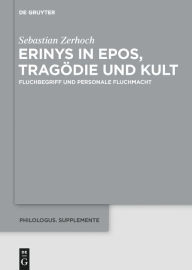 Title: Erinys in Epos, Tragödie und Kult: Fluchbegriff und personale Fluchmacht, Author: Sebastian Zerhoch