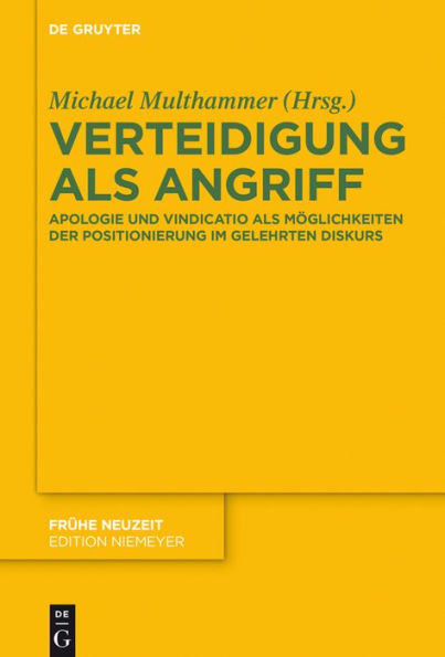 Verteidigung als Angriff: Apologie und Vindicatio als Möglichkeiten der Positionierung im gelehrten Diskurs