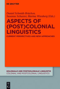 Title: Aspects of (Post)Colonial Linguistics: Current Perspectives and New Approaches, Author: Daniel Schmidt-Brücken