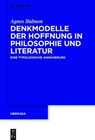 Title: Denkmodelle der Hoffnung in Philosophie und Literatur: Eine typologische Ann#x000E4;herung, Author: Agnes Bidmon