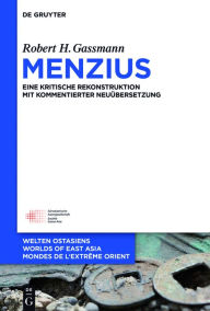 Title: Menzius: Eine kritische Rekonstruktion mit kommentierter Neuübersetzung, Author: Robert H. Gassmann