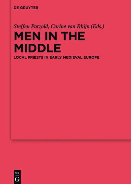 Men in the Middle: Local Priests in Early Medieval Europe