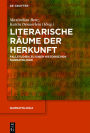 Literarische Räume der Herkunft: Fallstudien zu einer historischen Narratologie