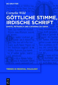 Title: Göttliche Stimme, irdische Schrift: Dante, Petrarca und Caterina da Siena, Author: Cornelia Wild