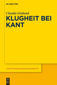 Title: Klugheit bei Kant, Author: Claudia Graband