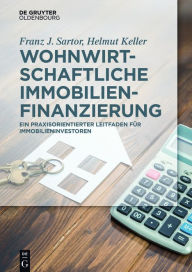 Title: Wohnwirtschaftliche Immobilienfinanzierung: Praxisleitfaden für Immobilieninvestoren, Author: Franz J. Sartor