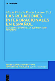 Title: Las relaciones interoracionales en espanol: Categorias sintacticas y subordinacion adverbial, Author: Maria Victoria Pavon Lucero