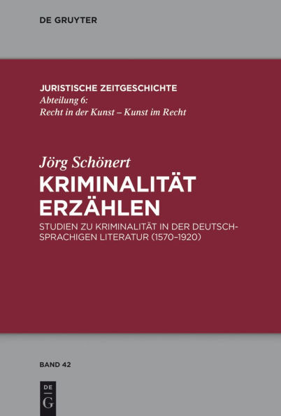 Kriminalität erzählen: Studien zu der deutschsprachigen Literatur (1570-1920)