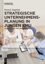 Title: Strategische Unternehmensplanung in jungen KMU: Problemfelder und Lösungsansätze, Author: Patrick Siegfried