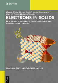 Title: Electrons in Solids: Mesoscopics, Photonics, Quantum Computing, Correlations, Topology / Edition 1, Author: Hendrik Bluhm